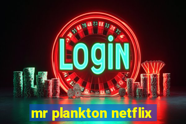 mr plankton netflix